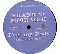 Frank 'O Moiraghi Featuring Amnesia - FRANK O'MOIRAGHI / FEEL MY BODY