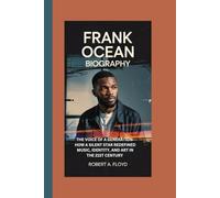 FRANK OCEAN BIOGRAPHY: The Voice of a Generation-How a Silent Star Redefined Music, Identity, and Art in the 21st Century