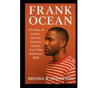 Frank Ocean: The Story of Artistry, Mystery, Emotion, and the Voice That Redefined R&B