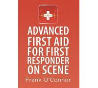 Frank O'Connor Advanced First Aid for First Responder on Scen (Copertina rigida)