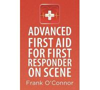 Frank O'Connor Advanced First Aid for First Responder on Scene (Tascabile)