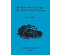Frank Olding The Prehistoric landscapes of the eastern Black Mountai (Tascabile)