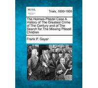 Frank P Geyer The Holmes-Pitezel Case A History of The Greatest Crim (Tascabile)