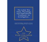 Frank Pell Unde The Lethal War Gases, Physiology and Experimental Tr (Tascabile)