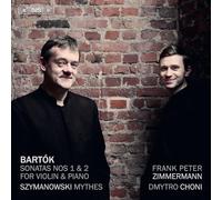 Frank Peter Zimmermann; Dmytro Choni - Bela Bartok: Sonatas Nos 1 & 2 for violin & piano; Karol Szymanowski: Mythes