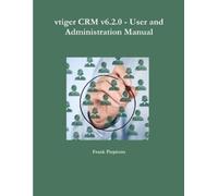 Frank Piepiorra Vtiger Crm V6.2.0 - User and Administration Manual (Tascabile)