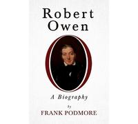 Frank Podmore Robert Owen - A Biography;With a Biography by Leslie S (Tascabile)