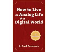 Frank Possemato How to Live an Analog Life in a Digital World (Tascabile)