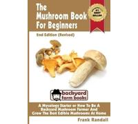 Frank Randall The Mushroom Book For Beginners (Tascabile) Backyard Farm Books