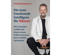 Frank Rechstein Die neue emotionale Intelligenz für Männer: Mit Empa (Tascabile)