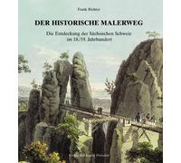 Frank Richter Der historische Malerweg: Die Entdeckung der Sächsisch (Tascabile)