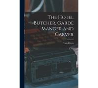 Frank Rivers The Hotel Butcher, Garde Manger and Carver (Tascabile)