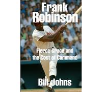 Frank Robinson: Fierce Grace and the Cost of Command