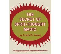 Frank Rudolph Young The Secret of Spirit-Thought Magic (Tascabile)
