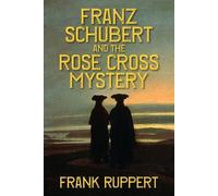 Frank Ruppert Franz Schubert and the Rose Cross Mystery (Tascabile)