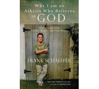 Frank Schaeffer Why I am an Atheist Who Believes in God (Tascabile)