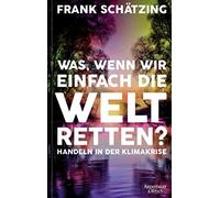 Frank Schätzing Was, wenn wir einfach die Welt retten?: Hande (Copertina rigida)