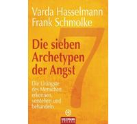 Frank Schmolke Die sieben Archetypen der Angst: Die Urängste des Me (Tascabile)