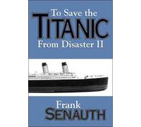Frank Senauth To Save the "Titanic" from Disaster (Tascabile)