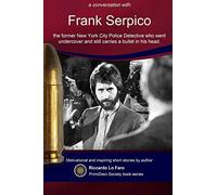 Frank Serpico: 44 Years With A Bullet In MY Head: Volume 6