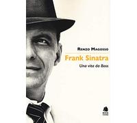 Frank Sinatra. Una vita da boss