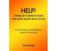 Frank Singer Help I Woke Up a Senior Citizen and Don't Know What to (Tascabile)
