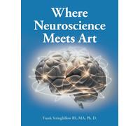 Frank Stringfellow Bs Ma Ph D Where Neuroscience Meets Art (Tascabile)