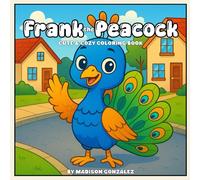 Frank the Peacock: A Cute and Cozy Coloring Book for Kids & Adults