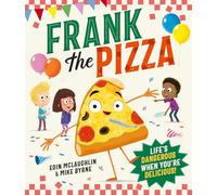 Frank the Pizza: The hilarious new children’s picture book about friendship and fitting in!