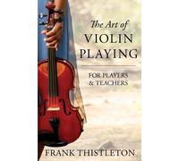 Frank Thistleton The Art of Violin Playing For Players and Teachers (Tascabile)