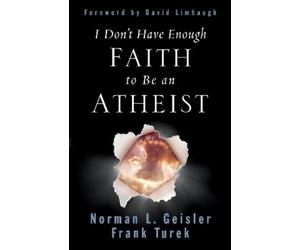 Frank Turek Norman L. Geisl I Don't Have Enough Faith to Be an Athei (Tascabile)