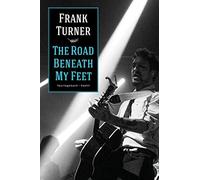 Frank Turner The Road Beneath My Feet: Tourtagebuch: Tourtagebuch - (Tascabile)