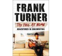 Frank Turner Try This At Home: Adventures in songwriting (Tascabile)