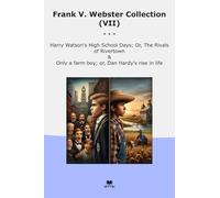 Frank V. Webster Collection (VII): Harry Watson High School Days Rivals Rivertown Only Farm Hardy Rise Life