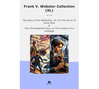 Frank V. Webster Collection (XL): Boys Battleship Honor Uncle Telephone Mystery Message