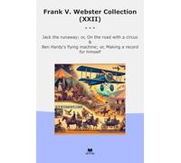 Frank V. Webster Collection (XXII): Jack Runaway Road Circus Hardy Flying Machine Making Record Himself
