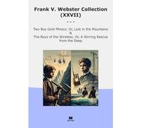 Frank V. Webster Collection (XXVII): Gold Miners Lost Mountains Boys Wireless Stirring Rescue Deep