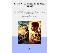 Frank V. Webster Collection (XXXI): Hardy Flying Machine Making Record Himself High School Rivals