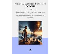 Frank V. Webster Collection (XXXVI): Airship Andy Luck Brave Telephone Mystery Message