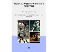 Frank V. Webster Collection (XXXVII): High School Rivals Telephone Mystery Message