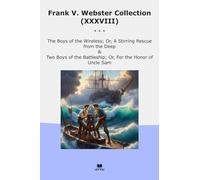 Frank V. Webster Collection (XXXVIII): Boys Wireless Stirring Rescue Deep Battleship Honor Uncle