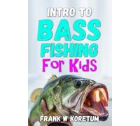 Frank W Koretum Intro to Bass Fishing for Kids (Tascabile)