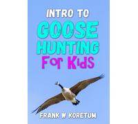 Frank W Koretum Intro to Canada Goose Hunting for Kids (Tascabile)