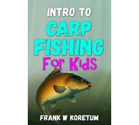 Frank W Koretum Intro to Carp Fishing for Kids (Tascabile)