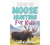 Frank W Koretum Intro to Moose Hunting for Kids (Tascabile)