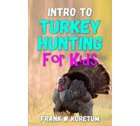 Frank W Koretum Intro to Turkey Hunting for Kids (Tascabile)