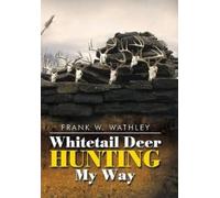 Frank W Wathley Whitetail Deer Hunting My Way (Copertina rigida)