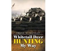 Frank W Wathley Whitetail Deer Hunting My Way (Tascabile)