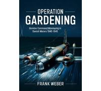 Frank Weber Operation Gardening: Bomber Command Minelaying in (Copertina rigida)