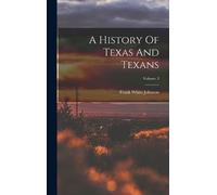 Frank White Johnson A History Of Texas And Texans; Volume 3 (Copertina rigida)